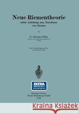 Neue Riementheorie: Nebst Anleitung Zum Berechnen Von Riemen Schulze-Pillot-Ziemen, Rainer 9783662387719