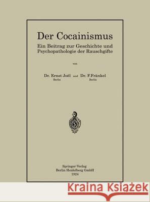 Der Cocainismus: Ein Beitrag Zur Geschichte Und Psychopathologie Der Rauschgifte Joël, Ernst 9783662387771