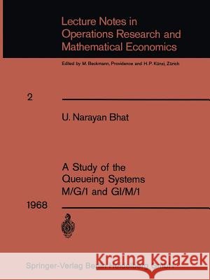 A Study of the Queueing Systems M/G/1 and Gi/M/1 Bhat, Uggappakodi Narayan 9783662388013
