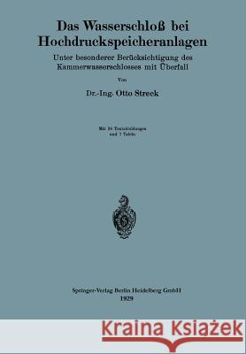 Das Wasserschloß Bei Hochdruckspeicheranlagen: Unter Besonderer Berücksichtigung Des Kammerwasserschlosses Mit Überfall Streck, Otto 9783662388273 Springer