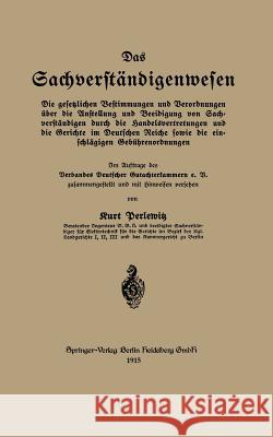 Das Sachverständigenwesen: Die Gesetzlichen Bestimmungen Und Verordnungen Über Die Anstellung Und Beeidigung Von Sachverständigen Durch Die Hande Perlewitz, Kurt 9783662388389 Springer