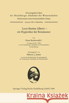 Leon Battista Alberti -- Ein Hygieniker Der Renaissance Ernst Rodenwaldt Leone Battista Alberti Helmut Joachim Jusatz 9783662388563 Springer
