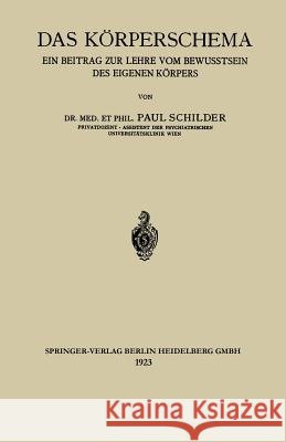 Das Körperschema: Ein Beitrag Zur Lehre Vom Bewusstsein Des Eigenen Körpers Schilder, Paul 9783662388693 Springer