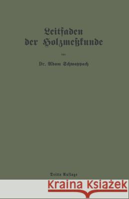 Leitfaden Der Holzmeßkunde Schwappach, Adam 9783662388815 Springer