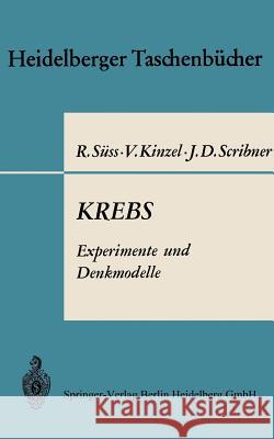 Krebs Experimente Und Denkmodelle: Eine Elementare Einführung in Probleme Der Experimentellen Tumorforschung Suess, R. U. a. 9783662388945 Springer