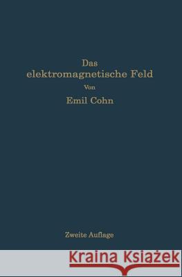 Das Elektromagnetische Feld: Ein Lehrbuch Cohn, Emil 9783662388990 Springer