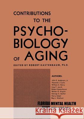 Contributions to the Psychobiology of Aging Robert J. Kastenbaum 9783662389126