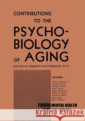 Contributions to the Psychobiology of Aging Robert J. Kastenbaum 9783662389126 Springer