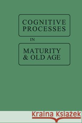 Cognitive Processes in Maturity and Old Age Jack Botwinick 9783662389416 Springer