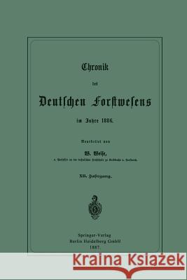 Chronik Des Deutschen Forstwesens Im Jahre 1886: XII. Jahrgang Weise, Werner 9783662389430 Springer