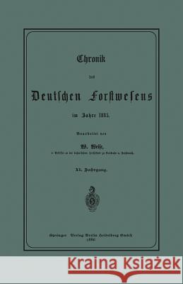 Chronik Des Deutschen Forstwesens Im Jahre 1885 Weise, Werner 9783662389454 Springer