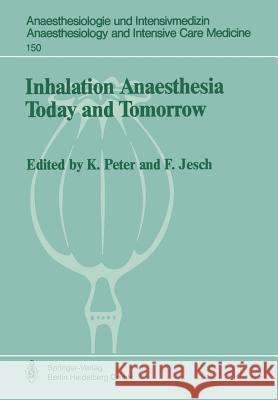 Inhalation Anaesthesia Today and Tomorrow Franz Jesch K. Peter 9783662389799