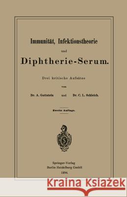 Immunität, Infektionstheorie Und Diphtherie-Serum: Drei Kritische Aufsätze Gottstein, Adolf 9783662389812 Springer