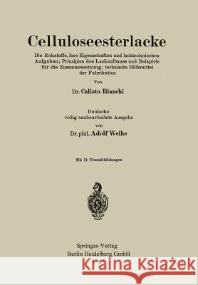 Celluloseesterlacke: Die Rohstoffe, Ihre Eigenschaften Und Lacktechnischen Aufgaben; Prinzipien Des Lackaufbaues Und Beispiele Für Die Zusa Bianchi, Calisto 9783662389904 Springer