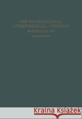 Viiith International Astronautical Congress Barcelona 1957 / VIII. Internationaler Astronautischer Kongress / Viiie Congrès International d'Astronauti Bergeron, P. J. 9783662390207 Springer