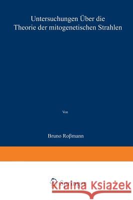 Untersuchungen Über Die Theorie Der Mitogenetischen Strahlen Rossmann, Bruno 9783662390740 Springer