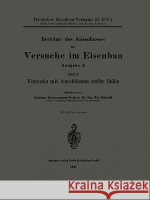 Berichte Des Ausschusses Für Versuche Im Eisenbau: Ausgabe A: Heft 3, Versuche Mit Anschlüssen Steifer Stäbe Rudelhoff, Max 9783662391143 Springer