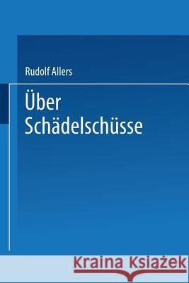 Über Schädelschüsse: Probleme Der Klinik Und Der Fürsorge Allers, Rudolf 9783662391396