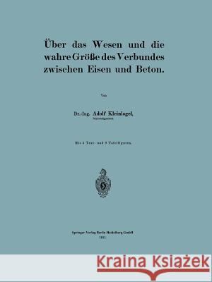 Über Das Wesen Und Die Wahre Größe Des Verbundes Zwischen Eisen Und Beton Kleinlogel, Adolf 9783662391884 Springer