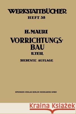 Der Vorrichtungsbau: Zweiter Teil: Typische Allgemein Verwendbare Vorrichtungen (Konstruktive Grundsätze, Beispiele, Fehler) Mauri, Heinrich 9783662391907 Springer