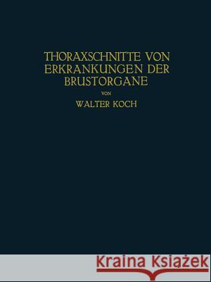 Thoraxschnitte Von Erkrankungen Der Brustorgane: Ein Atlas Koch, Walter 9783662392010