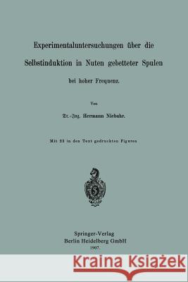 Experimentaluntersuchungen Über Die Selbstinduktion in Nuten Gebetteter Spulen Bei Hoher Frequenz Niebuhr, Herman 9783662392171 Springer
