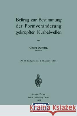 Beitrag Zur Bestimmung Der Formveränderung Gekröpfter Kurbelwellen Duffing, Georg 9783662392348