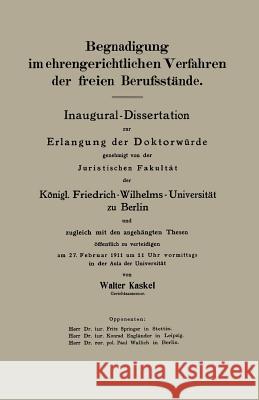 Begnadigung Im Ehrengerichtlichen Verfahren Der Freien Berufsstände: Inaugural-Dissertation Kaskel, Walter 9783662392386