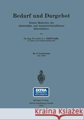 Bedarf Und Dargebot: Neuere Methoden Der Elektrizitäts- Und Wasserwirtschaftlichen Betriebslehre Lüdin, Adolf 9783662392416