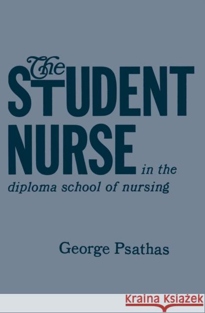 The Student Nurse in the Diploma School of Nursing George Psathas 9783662392485 Springer