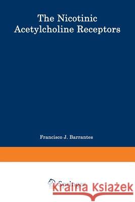 The Nicotinic Acetylcholine Receptor: Current Views and Future Trends Francisco Jose Barrantes 9783662392560