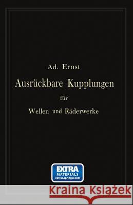 Ausrückbare Kupplungen Für Wellen Und Räderwerke: Theoretische Grundlage Und Vergleichende Beurteilung Ausgeführter Konstruktionen Ernst, Ad 9783662392904