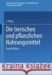 Untersuchung Von Nahrungs-, Genussmitteln Und Gebrauchsgegenständen König, J. 9783662393208 Springer