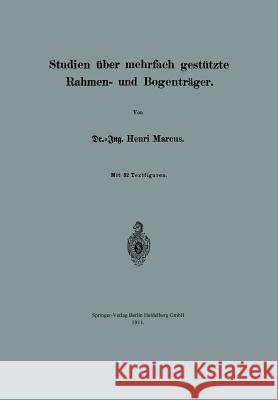 Studien Über Mehrfach Gestützte Rahmen- Und Bogenträger Marcus, Henri 9783662393567 Springer
