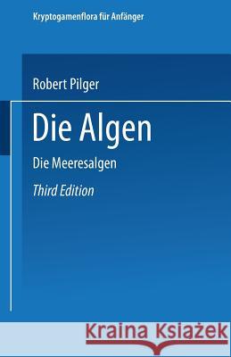 Die Algen: Dritte Abteilung. Die Meeresalgen Robert Pilger Gustav Lindau 9783662393673 Springer