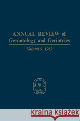 Annual Review of Gerontology and Geriatrics: Volume 9, 1989 Lawton, M. Powell 9783662393987 Springer