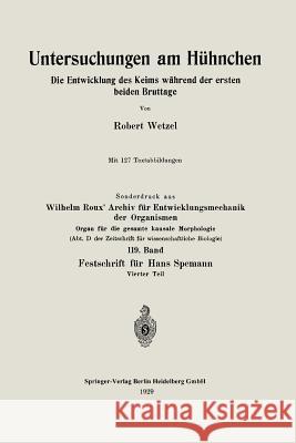 Untersuchungen Am Hühnchen: Die Entwicklung Des Keims Während Der Ersten Beiden Bruttage Wetzel, Robert G. 9783662405031 Springer