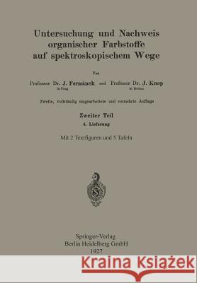 Untersuchung Und Nachweis Organischer Farbstoffe Auf Spektroskopischem Wege: Zweiter Teil 4. Lieferung Formánek, Jaroslav 9783662405055