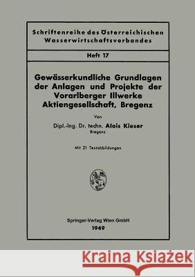 Gewässerkundliche Grundlagen Der Anlagen Und Projekte Der Vorarlberger Illwerke Aktiengesellschaft, Bregenz Kieser, Alois 9783662405239