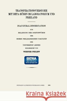 Transpirationsversuche Mit Beta-Rüben Im Laboratorium Und Freiland: Inaugural-Dissertation Philipp, Werner 9783662405390 Springer