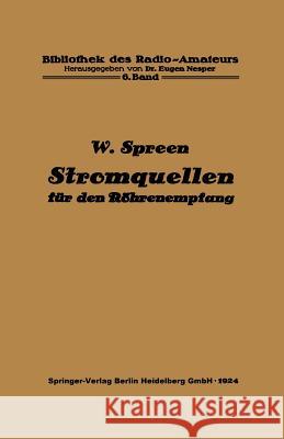 Stromquellen Für Den Röhrenempfang: Batterien Und Akkumulatoren Spreen, Wilhelm 9783662405567