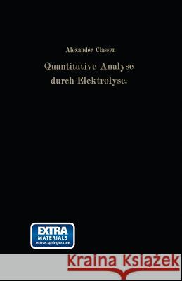 Quantitative Analyse Durch Elektrolyse Classen, Alexander 9783662405871 Springer