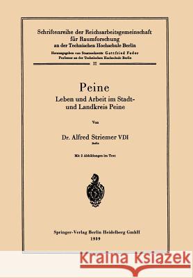 Peine: Leben Und Arbeit Im Stadt- Und Landkreis Peine Alfred Striemer Reichsarb -Gem F Raumforsch A D Techn Ho Reichsarb -Gem F. Raumforsch a. D. Tech 9783662405987 Springer