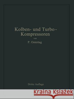 Kolben- Und Turbo-Kompressoren: Theorie Und Konstruktion Ostertag, Paul 9783662406564