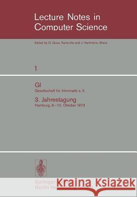 GI Gesellschaft Für Informatik E. V.: 3. Jahrestagung Hamburg, 8.-10. Oktober 1973 Brauer, Wilfried 9783662406687 Springer