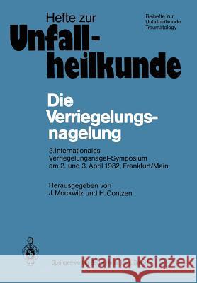 Die Verriegelungsnagelung: 3. Internationales Verriegelungsnagel-Symposium Am 2. Und 3. April 1982, Frankfurt/Main Jurgen Mockwitz Heinz Contzen 9783662406717 Springer