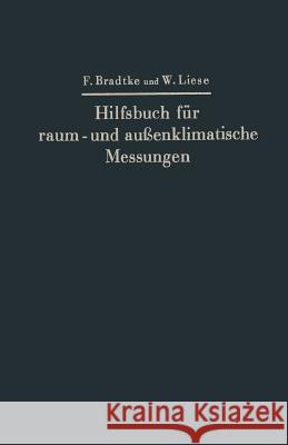 Hilfsbuch Für Raum- Und Außenklimatische Messungen: Mit Besonderer Berücksichtigung Des Katathermometers Bradtke, Franz 9783662406892