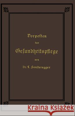 Vorposten Der Gesundheitspflege Sonderegger, Jakob Laurenz 9783662407097 Springer