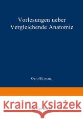 Vorlesungen Ueber Vergleichende Anatomie: Band 1 Bütschli, Otto 9783662407103 Springer