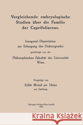 Vergleichende Embryologische Studien Über Die Familie Der Caprifoliaceae: Inaugural-Dissertation Zur Erlangung Des Doktorgrades Genehmigt Von Der Phil Moissl, Edith 9783662407332 Springer